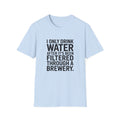 I Only Drink Water After Brewery