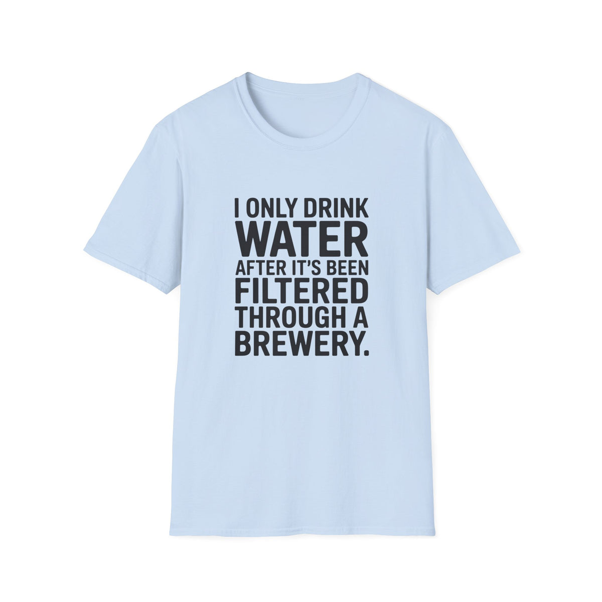 I Only Drink Water After Brewery