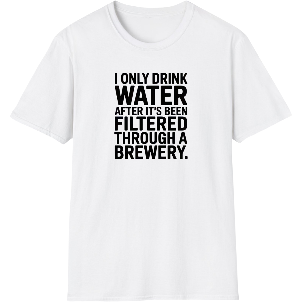 I Only Drink Water After Brewery